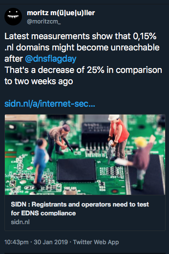 Screenshot of tweet from (at)moritzcm_ text reads: Latest measurements show that 0,15% .nl domains might become unreachable after @dnsflagday That's a decrease of 25% in comparison to two weeks ago. (date stamped 10.43pm, 30 Jan 2019)